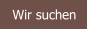 Wir suchen